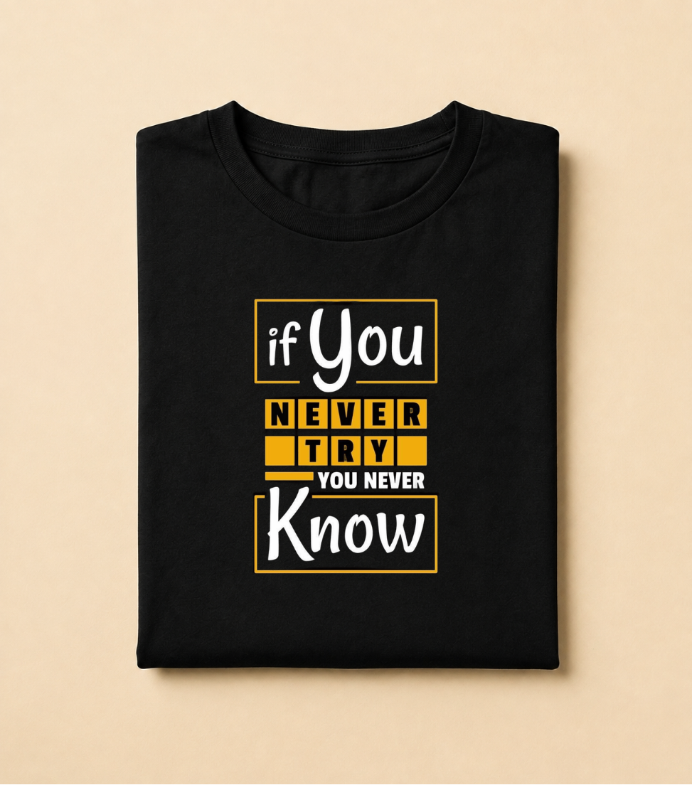 If You Never Try, You’ll Never Know – Motivational Graphic T-Shirt